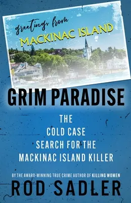 Grim Paradise: Zimne poszukiwania zabójcy z wyspy Mackinac - Grim Paradise: The Cold Case Search for the Mackinac Island Killer