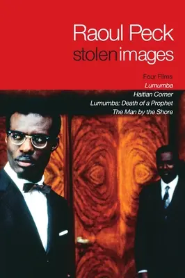 Skradzione obrazy: Lumumba i wczesne filmy Raoula Pecka - Stolen Images: Lumumba and the Early Films of Raoul Peck