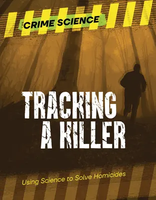 Śledzenie zabójców: Wykorzystanie nauki do rozwiązywania zabójstw - Tracking a Killer: Using Science to Solve Homicides