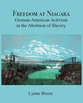 Wolność w Niagarze: Niemiecko-amerykański aktywizm w zniesieniu niewolnictwa - Freedom at Niagara: German-American Activism in the Abolition of Slavery