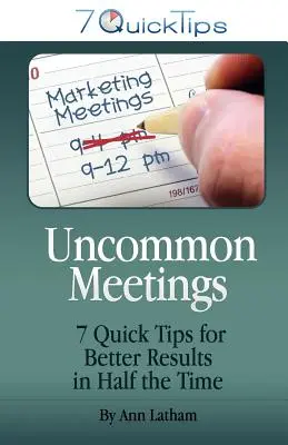 Niecodzienne spotkania - 7 szybkich wskazówek dla lepszych wyników w o połowę krótszym czasie - Uncommon Meetings - 7 Quick Tips for Better Results in Half the Time