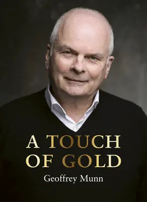 Dotyk złota: Wspomnienia Geoffreya Munna - A Touch of Gold: The Reminiscences of Geoffrey Munn