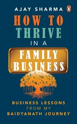 Jak prosperować w firmie rodzinnej: Lekcje biznesu z mojej podróży Baidyanath - How to Thrive in a Family Business: Business Lessons from My Baidyanath Journey