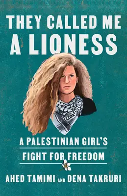 Nazwali mnie lwicą: Walka palestyńskiej dziewczyny o wolność - They Called Me a Lioness: A Palestinian Girl's Fight for Freedom