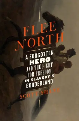 Ucieczka na północ: Zapomniany bohater i walka o wolność na pograniczu niewolnictwa - Flee North: A Forgotten Hero and the Fight for Freedom in Slavery's Borderland