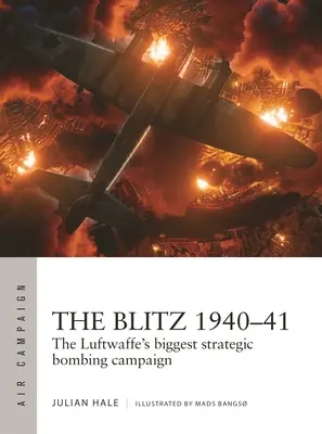 The Blitz 1940-41: Największa strategiczna kampania bombowa Luftwaffe - The Blitz 1940-41: The Luftwaffe's Biggest Strategic Bombing Campaign