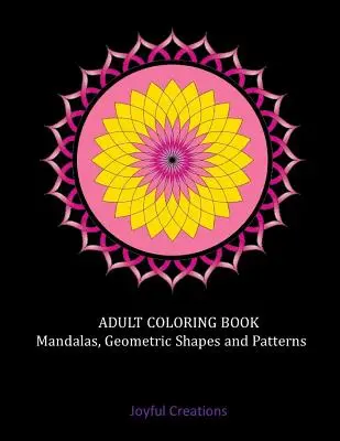 Kolorowanka dla dorosłych: Mandale, geometryczne kształty i wzory - Adult Coloring Book: Mandalas, Geometric Shapes and Patterns