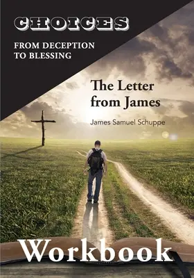 Choices: Od decyzji do błogosławieństwa: The Letter from James Workbook: Od oszustwa do błogosławieństwa - Choices: From Decition to Blessing: The Letter from James Workbook: From Deception to Blessing