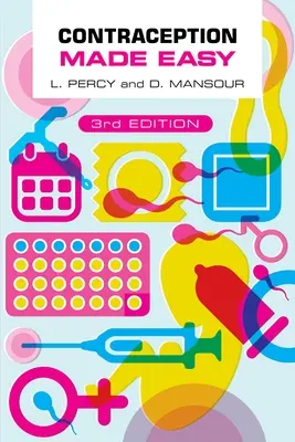 Contraception Made Easy, third edition (Percy Laura (Specialist Registrar in Community Sexual and Reproductive Health Newcastle upon Tyne))