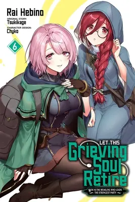 Let This Grieving Soul Retire, Vol. 6 (Manga): Biada słabeuszowi, który przewodzi najsilniejszej partii - Let This Grieving Soul Retire, Vol. 6 (Manga): Woe Is the Weakling Who Leads the Strongest Party