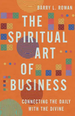 Duchowa sztuka biznesu: Łączenie codzienności z boskością - The Spiritual Art of Business: Connecting the Daily with the Divine