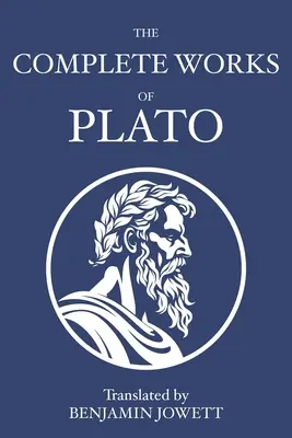 Kompletne dzieła Platona: dialogi sokratejskie, platonistyczne, kosmologiczne i apokryficzne - The Complete Works of Plato: Socratic, Platonist, Cosmological, and Apocryphal Dialogues