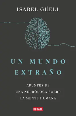 Un Mundo Extrao: Apuntes de Una Neurloga Sobre La Mente Humana / Strange World: Notatki neurologa na temat ludzkiego umysłu - Un Mundo Extrao: Apuntes de Una Neurloga Sobre La Mente Humana / Strange World: A Neurologist's Notes on the Human Mind