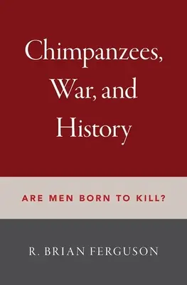 Szympansy, wojna i historia: Czy mężczyźni rodzą się, by zabijać? - Chimpanzees, War, and History: Are Men Born to Kill?