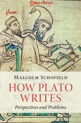 How Plato Writes - Perspectives and Problems (Schofield Malcolm (University of Cambridge))