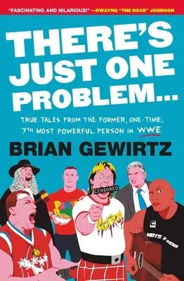 Jest tylko jeden problem...: Prawdziwe opowieści byłej, jednorazowej, siódmej najpotężniejszej osoby w Wwe - There's Just One Problem...: True Tales from the Former, One-Time, 7th Most Powerful Person in Wwe