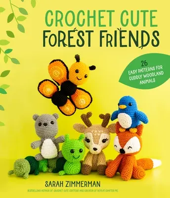 Szydełkowi leśni przyjaciele: 26 łatwych wzorów na milutkie zwierzęta leśne - Crochet Cute Forest Friends: 26 Easy Patterns for Cuddly Woodland Animals