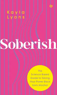 Soberish: Oparty na nauce przewodnik po odzyskiwaniu mocy od alkoholu - Soberish: The Science-Based Guide to Taking Your Power Back from Alcohol
