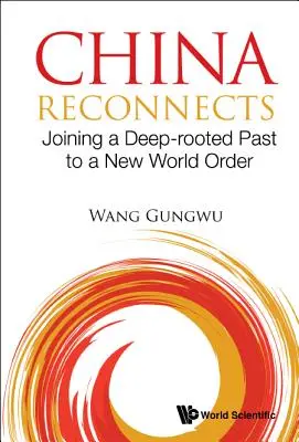 China Reconnects: Połączenie głęboko zakorzenionej przeszłości z nowym porządkiem świata - China Reconnects: Joining a Deep-Rooted Past to a New World Order