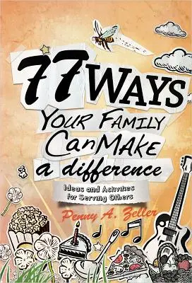 77 sposobów, w jakie twoja rodzina może coś zmienić: Pomysły i działania na rzecz innych - 77 Ways Your Family Can Make a Difference: Ideas and Activities for Serving Others