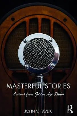 Mistrzowskie historie: Lekcje z radia złotego wieku - Masterful Stories: Lessons from Golden Age Radio