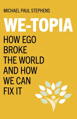 We-Topia: Jak ego zepsuło świat i jak możemy to naprawić - We-Topia: How Ego Broke the World and How We Can Fix It