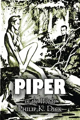 Piper in the Woods Philipa K. Dicka, science fiction, fantasy, przygodowe - Piper in the Woods by Philip K. Dick, Science Fiction, Fantasy, Adventure