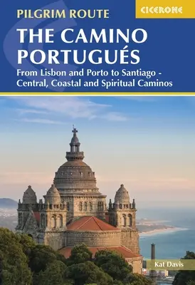 Camino Portugus: Od Lizbony i Porto do Santiago - Caminos Centralne, Nadmorskie i Duchowe - The Camino Portugus: From Lisbon and Porto to Santiago - Central, Coastal and Spiritual Caminos