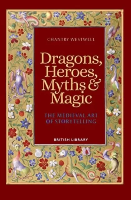 Smoki, bohaterowie, mity i magia - średniowieczna sztuka opowiadania historii (Paperback Edition) - Dragons, Heroes, Myths & Magic - The Medieval Art of Storytelling (Paperback Edition)