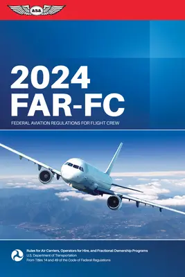 Far-FC 2024: Federal Aviation Regulations for Flight Crew (Federalna Administracja Lotnictwa (FAA)/Av) - Far-FC 2024: Federal Aviation Regulations for Flight Crew (Federal Aviation Administration (FAA)/Av)