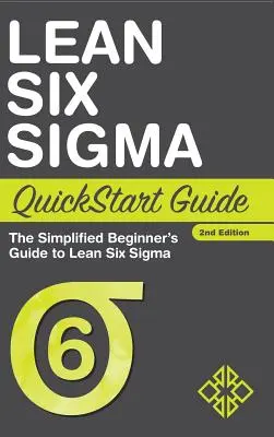 Lean Six Sigma QuickStart Guide: Uproszczony przewodnik dla początkujących po Lean Six Sigma - Lean Six Sigma QuickStart Guide: The Simplified Beginner's Guide to Lean Six Sigma