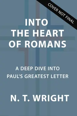 Into the Heart of Romans: Głębokie zanurzenie w największym liście Pawła - Into the Heart of Romans: A Deep Dive Into Paul's Greatest Letter