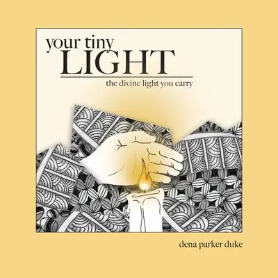 Twoje maleńkie światło: Boskie światło, które nosisz - Your Tiny Light: The Divine Light You Carry