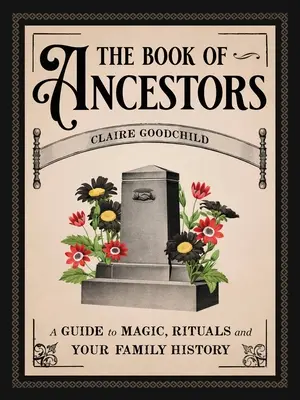 Księga przodków: Przewodnik po magii, rytuałach i historii rodziny - The Book of Ancestors: A Guide to Magic, Rituals, and Your Family History