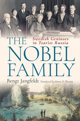 Rodzina Noblów: Szwedzcy geniusze w carskiej Rosji - The Nobel Family: Swedish Geniuses in Tsarist Russia