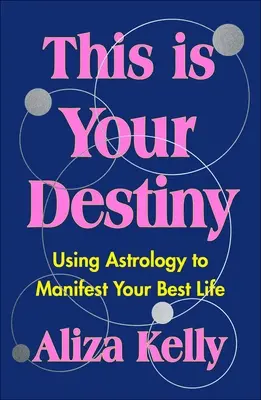 To jest twoje przeznaczenie: Wykorzystanie astrologii do zamanifestowania swojego najlepszego życia - This Is Your Destiny: Using Astrology to Manifest Your Best Life