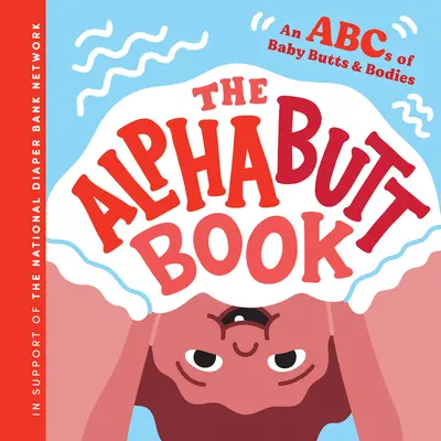 The Alphabutt Book: ABC dziecięcych tyłków i ciał - The Alphabutt Book: An ABCs of Baby Butts and Bodies