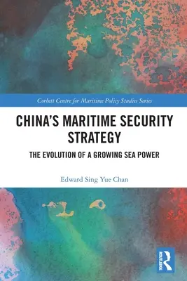 Chińska strategia bezpieczeństwa morskiego: Ewolucja rosnącej potęgi morskiej - China's Maritime Security Strategy: The Evolution of a Growing Sea Power