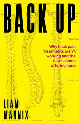 Cofnij się: Dlaczego metody leczenia bólu pleców nie działają, a nowa nauka daje nadzieję? - Back Up: Why Back Pain Treatments Aren't Working and the New Science Offering Hope