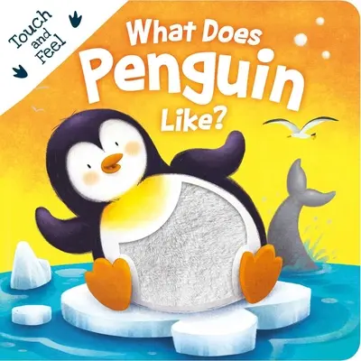 Co lubi pingwin? Touch & Feel Board Book - What Does Penguin Like?: Touch & Feel Board Book
