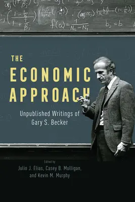 Podejście ekonomiczne: Niepublikowane pisma Gary'ego S. Beckera - The Economic Approach: Unpublished Writings of Gary S. Becker