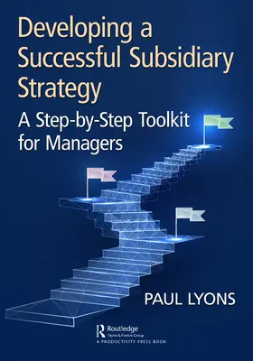 Opracowanie skutecznej strategii spółki zależnej: Zestaw narzędzi krok po kroku dla menedżerów - Developing a Successful Subsidiary Strategy: A Step-By-Step Toolkit for Managers