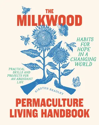 Podręcznik życia permakulturowego Milkwood: Nawyki nadziei w zmieniającym się świecie - The Milkwood Permaculture Living Handbook: Habits for Hope in a Changing World