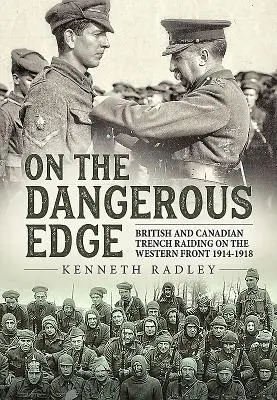 Na niebezpiecznej krawędzi: brytyjskie i kanadyjskie rajdy okopowe na froncie zachodnim 1914-1918 - On the Dangerous Edge: British and Canadian Trench Raiding on the Western Front 1914-1918