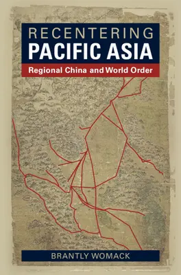 Odnawianie Azji Pacyficznej: Regionalne Chiny i porządek światowy - Recentering Pacific Asia: Regional China and World Order