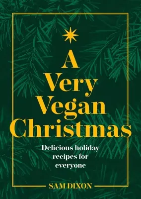 Bardzo wegańskie Boże Narodzenie: Roślinne przepisy na stylowe świętowanie - A Very Vegan Christmas: Plant-Based Recipes for Celebrating in Style