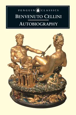 Autobiografia Benvenuto Celliniego - The Autobiography of Benvenuto Cellini