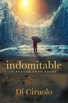 Indomitable: Historia opieki zastępczej - Indomitable: A Foster Care Story