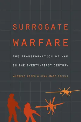 Wojna zastępcza: Transformacja wojny w dwudziestym pierwszym wieku - Surrogate Warfare: The Transformation of War in the Twenty-First Century