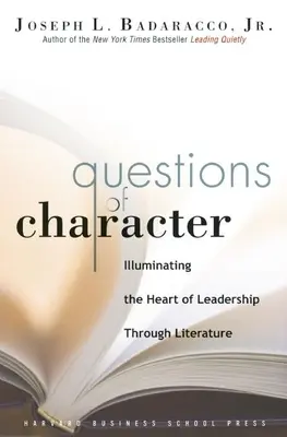 Pytania o charakter: Oświetlanie serca przywództwa poprzez literaturę - Questions of Character: Illuminating the Heart of Leadership Through Literature